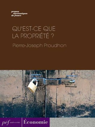 Qu'est-ce que la propriété ? (French Edition)