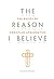 The Reason I Believe: The Basics of Christian Apologetics