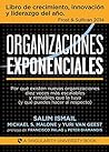 Book cover for Organizaciones Exponenciales: Por qué existen nuevas organizaciones diez veces más escalables y rentables que la tuya (y qué puedes hacer al respecto) (Spanish Edition)