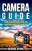 Camera Guide: A Beginners Guide to Digital Photography