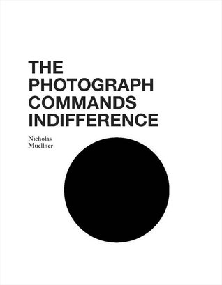 The Photograph Commands Indifference (Perfect Paperback)