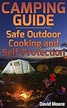 Camping Guide: Safe Outdoor Cooking and Self-Protection: (Camping Hacks, Outdoor Cooking)