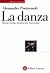 La danza. Storia, teoria, estetica nel Novecento by Alessandro Pontremoli