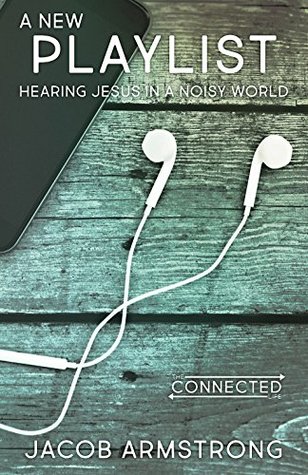 A New Playlist: Hearing Jesus in a Noisy World (Kindle Edition)