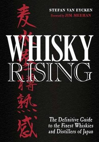 Whisky Rising: The Definitive Guide to the Finest Whiskies and Distillers of Japan (Hardcover)
