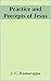 The Practice and Precepts of Jesus: by J. C. Kumarappa