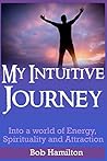My Intuitive Journey: Into a World of Energy, Spirituality, and Attraction
