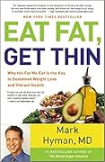 Eat Fat, Get Thin: Why the Fat We Eat Is the Key to Sustained Weight Loss and Vibrant Health (The Dr. Mark Hyman Library Book 5)