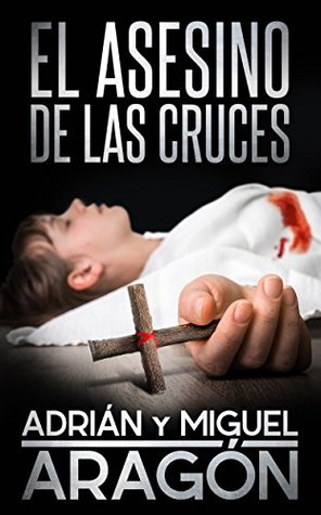 El Asesino de las Cruces: Una novela negra de asesinatos y crímenes (Spanish Edition)
