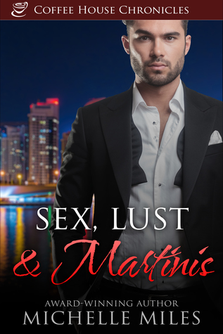 Sex, Lust & Martinis (Coffee House Chronicles #5)