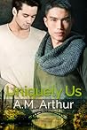 Uniquely Us by A.M. Arthur