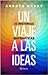 Un viaje a las ideas by Andrés Navas
