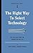The Right Way to Select Technology: Get the Real Story on Finding the Best Fit (Digital Reality Checks Book 2)