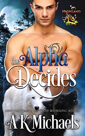 The Alpha Decides (Highland Wolf Clan #2)