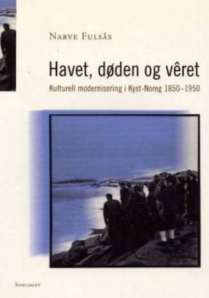 Havet, døden og vêret : kulturell modernisering i kyst-Noreg 1850-1950 (Paperback)