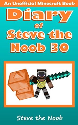 Diary of Steve the Noob 30 (An Unofficial Minecraft Book) (Diary of Steve the Noob Collection)