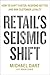 Retail's Seismic Shift: How...