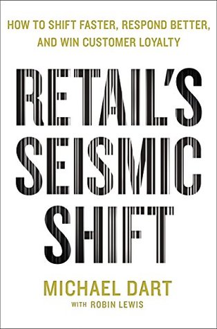 Retail's Seismic Shift: How to Shift Faster, Respond Better, and Win Customer Loyalty (Kindle Edition)