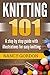 Knitting 101: A Step By Ste...
