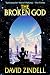 The Broken God (Neverness #2)