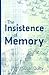 The Insistence of Memory
