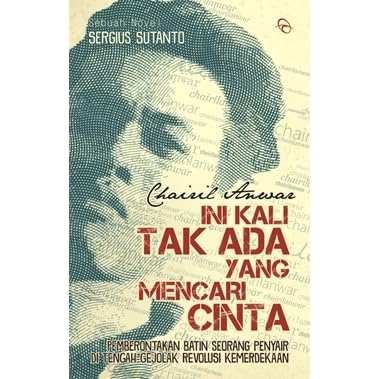 Chairil Anwar Ini Kali Tidak Ada Yang Mencari Cinta By Sergius Sutanto Chairil Anwar Ini Kali Tidak Ada Yang Mencari Cinta By Sergius Sutanto