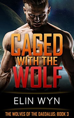 Caged with the Wolf (The Wolves of the Daedalus #3)