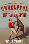 A Thoroughly Unhelpful History of Australian Sport A Thoroughly Unhelpful History of Australian Sport