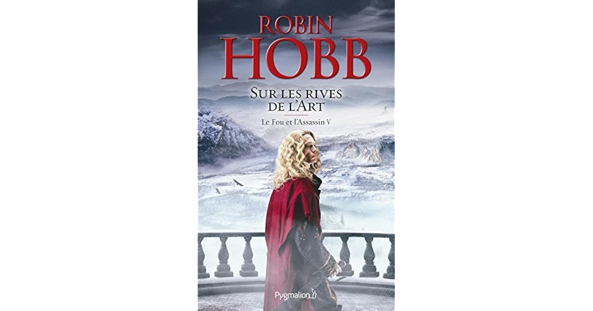 Robin Hobb Le Fou Et L Assassin Le Fou et l'Assassin (Tome 5) - Sur les Rives de l'Art by Robin Hobb