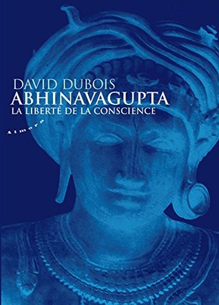 Abhinavagupta - La liberté de la conscience (French Edition)