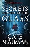 Secrets Hidden in the Glass by Cate Beauman Secrets Hidden in the Glass by Cate Beauman