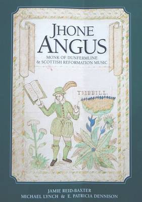 Jhone Angus, Monk of Dunfermline & Scottish Reformation Music