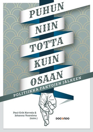 Puhun niin totta kuin osaan: Politiikka faktojen jälkeen (Paperback)