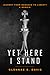 Yet Here I Stand:  Journey from Bondage to Liberty