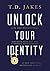 Unlock Your Identity A 90 Day Devotional: Discover Who You Are and Fulfill Your Destiny
