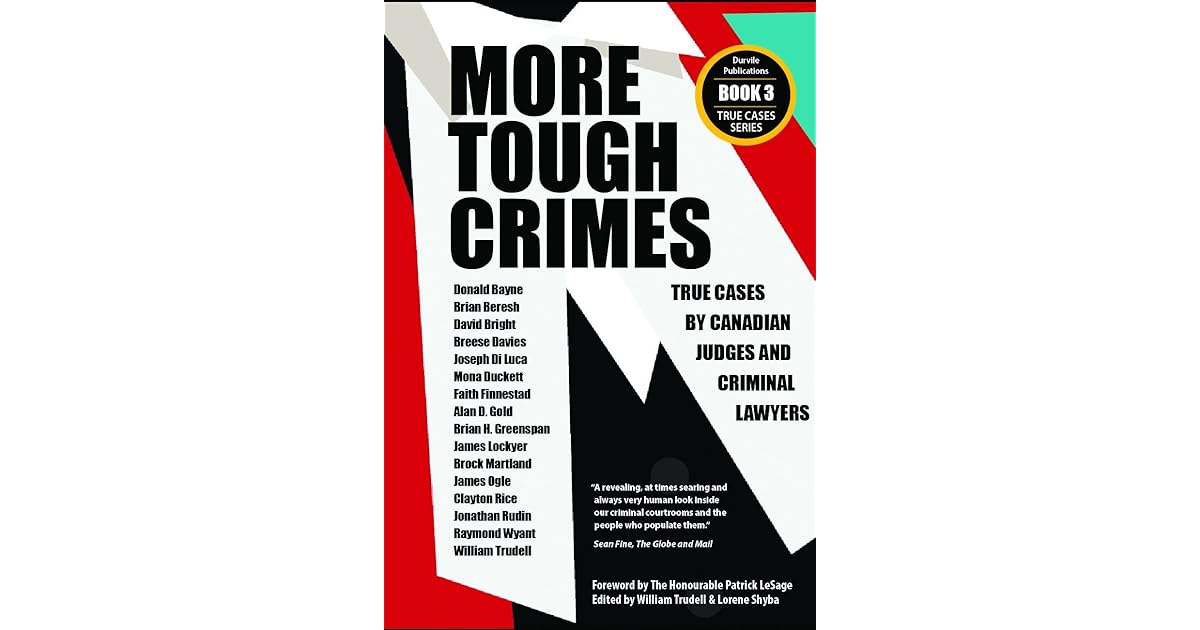 More Tough Crimes True Cases by Canadian Judges and Criminal Lawyers