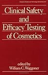 Clinical Safety and Efficacy Testing of Cosmetics (Cosmetic Science and Technology) Clinical Safety and Efficacy Testing of Cosmetics (Cosmetic Science and Technology)