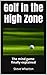 Golf in the High Zone by Steve Wharton