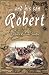 ... And His Son Robert by Barbara Reaume Sandre