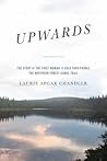 Upwards: The Story of the First Woman to Solo Thru-Paddle the Northern Forest Canoe Trail