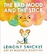 The Bad Mood and the Stick by Lemony Snicket