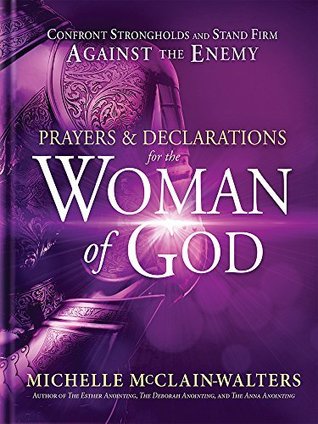 Prayers and Declarations for the Woman of God: Confront Strongholds and Stand Firm Against the Enemy (Kindle Edition)