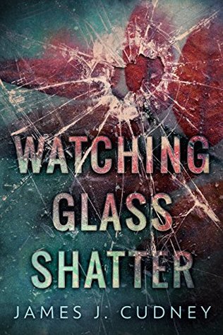 Watching Glass Shatter (Perceptions of Glass #1)