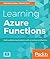 Learning Azure Functions: Build scalable cloud systems with serverless architecture