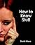 How to Know Stuff: A guide ...