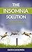 The Insomnia Solution: The ...