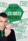 Max Bird dézingue les idées reçues (French Edition)