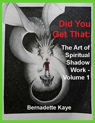 Did You Get That: The Art of Spiritual Shadow Work - Volume 1 (Kindle Edition)