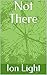 Not There