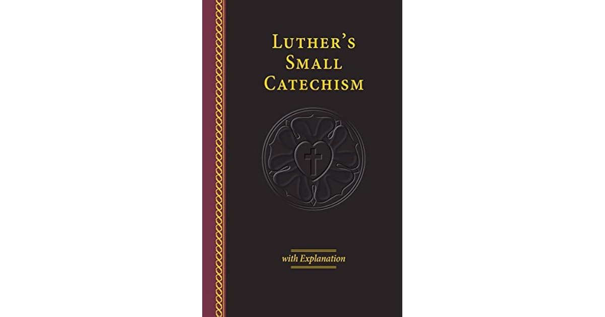 Luther's Small Catechism with Explanation - 2017 Edition by Martin Luther